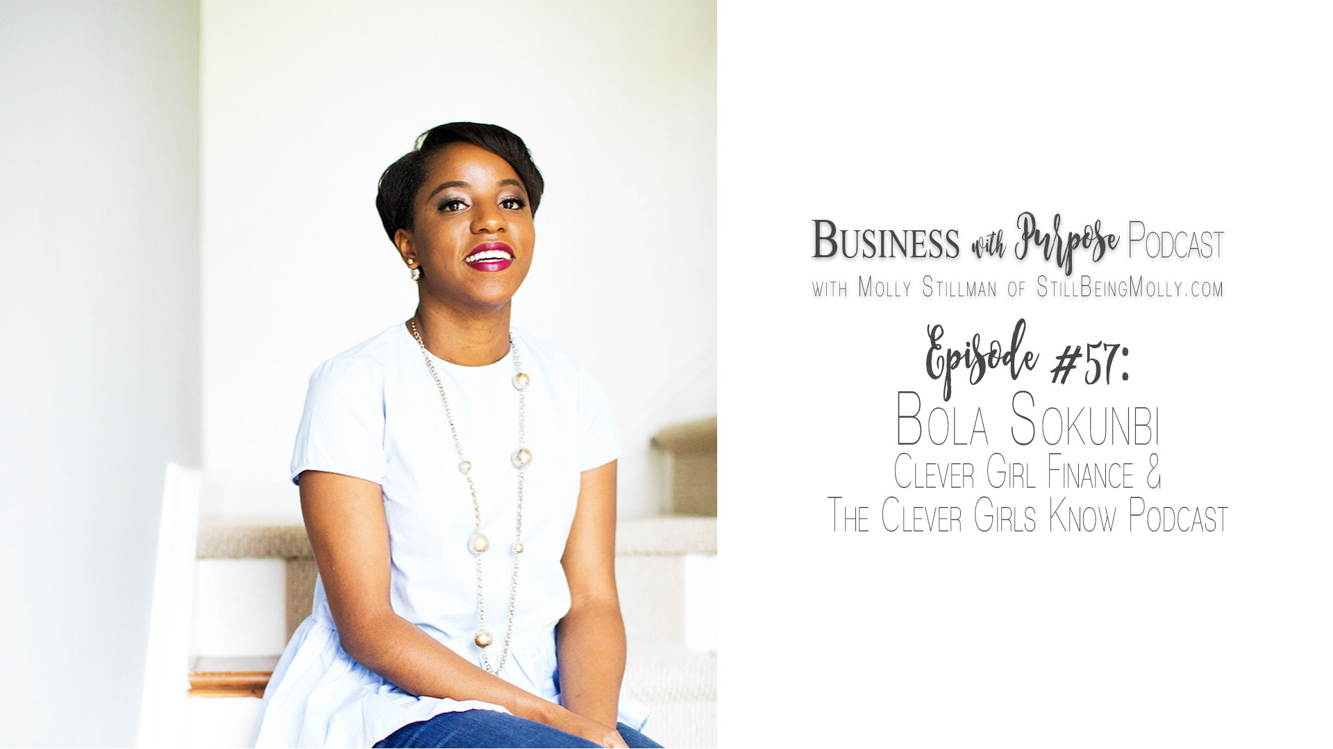 Business Podcast EP 57: Bola Sokunbi, Clever Girl Finance by North Carolina ethical blogger Still Being Molly