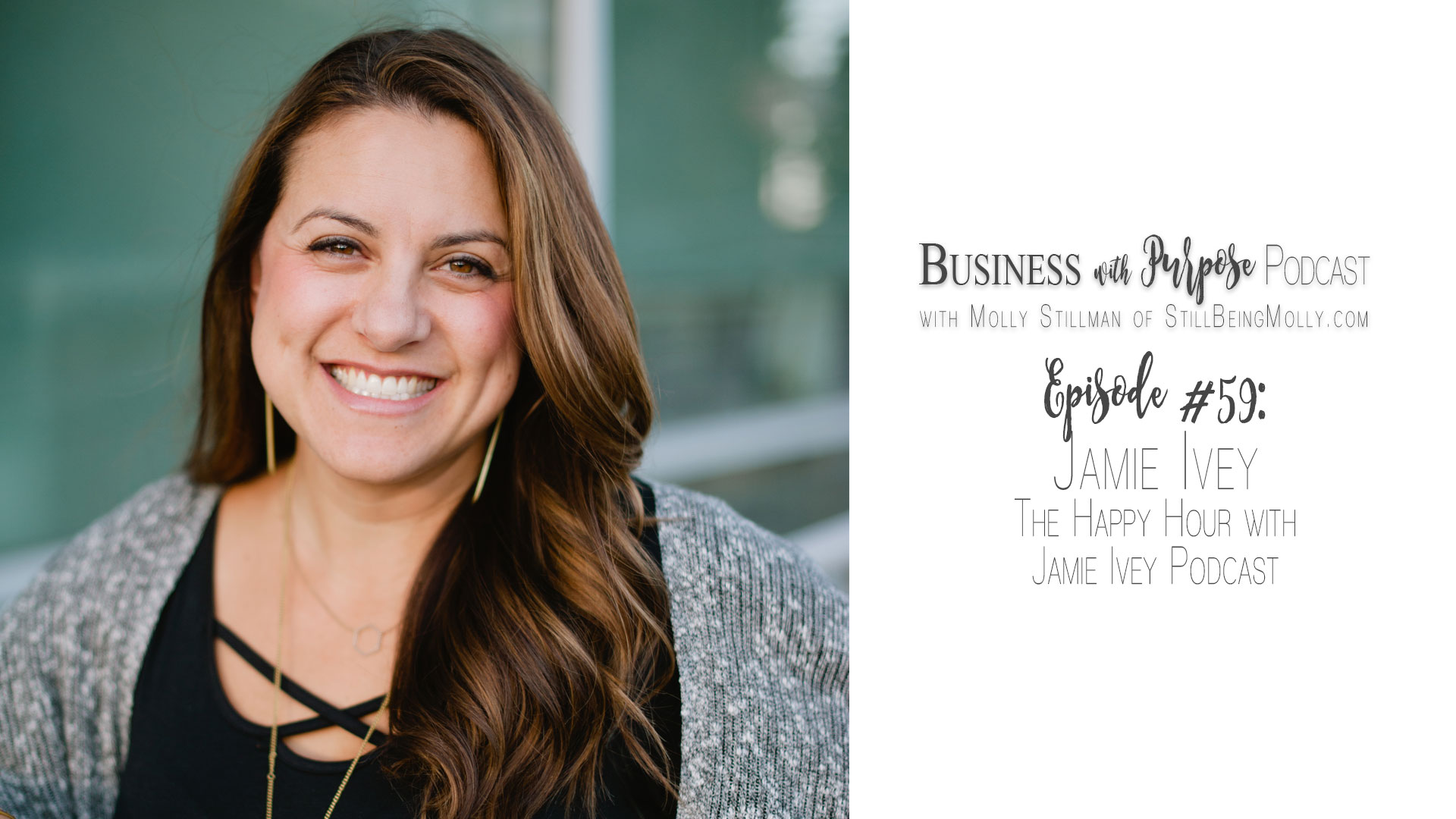 Business with Purpose Podcast EP 59: Jamie Ivey, The Happy Hour with Jamie Ivey Podcast by popular North Carolina blogger Still Being Molly