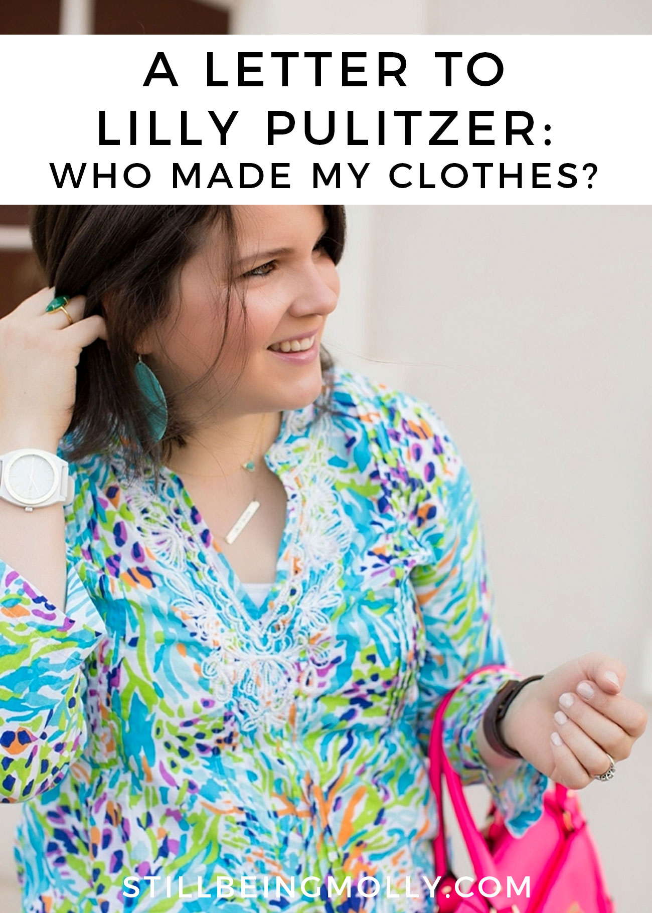Dear Lilly Pulitzer Fashion ... Who Made My Clothes? by North Carolina ethical fashion blogger Still Being Molly