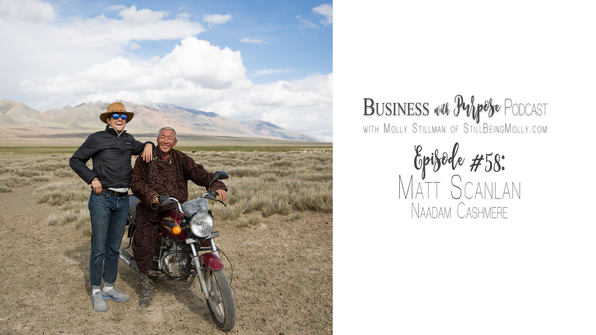 Business with Purpose Podcast EP 58: Matt Scanlan, Founder of NAADAM, Sustainable Mongolian Cashmere Clothing - Business Podcast by North Carolina ethical fashion blogger Still Being Molly