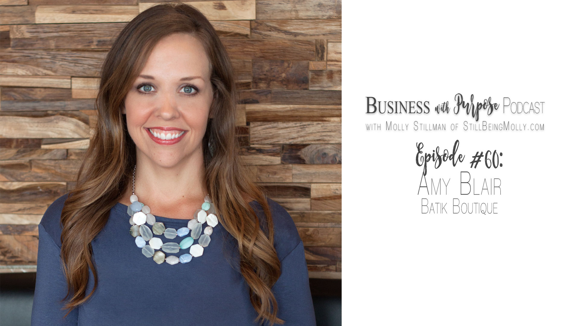 Business with Purpose Podcast EP 60: Amy Blair, Founder of Batik Boutique by North Carolina ethical blogger Still Being Molly