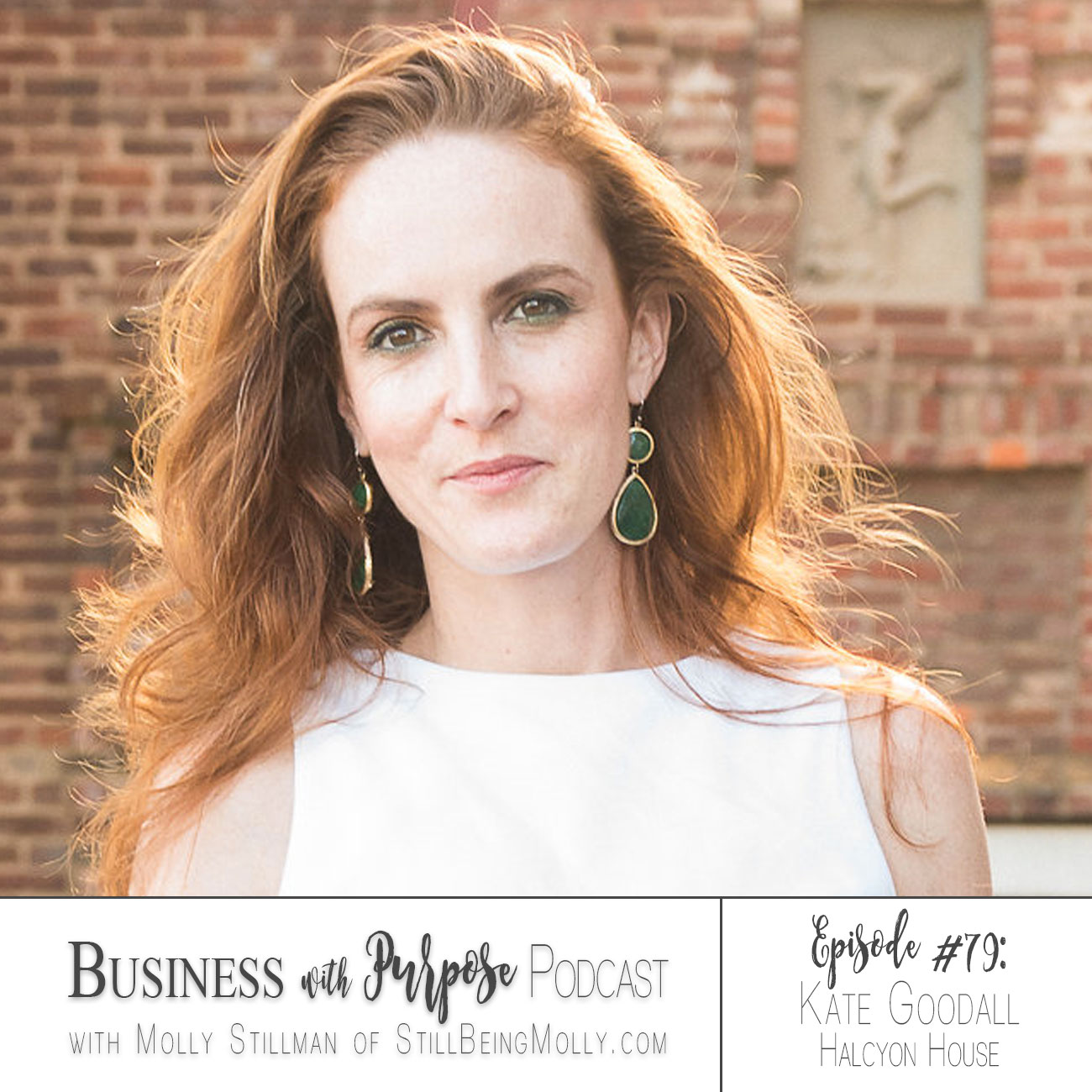 Business with Purpose Podcast EP 79: Kate Goodall, Co-Founder and CEO of Halcyon House by popular North Carolina ethical blogger and podcaster Still Being Molly