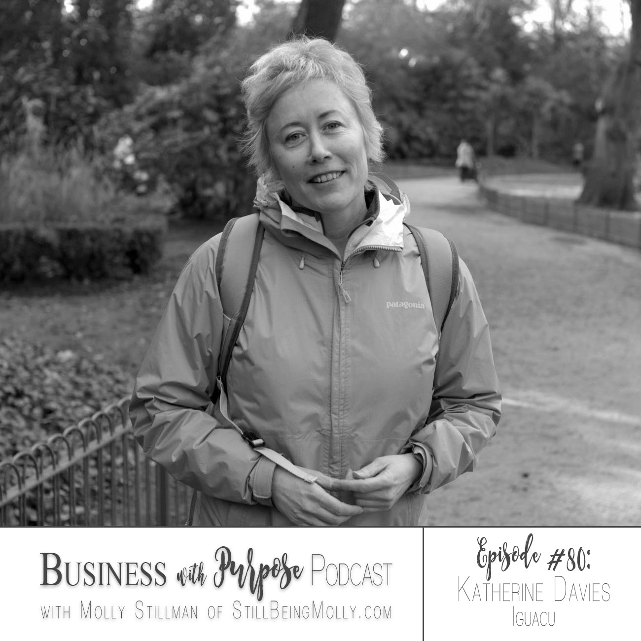 Business with Purpose Podcast EP 80: Katherine Davies, Founder and CEO of Iguacu by popular North Carolina ethical blogger and podcaster Still Being Molly