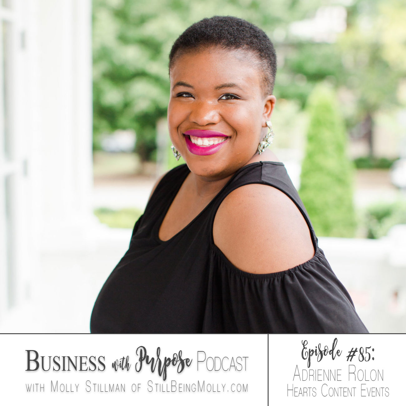 Business with Purpose Podcast EP 85: Adrienne Rolon, Hearts Content Events & Design featured by popular North Carolina blogger and podcaster, Still Being Molly