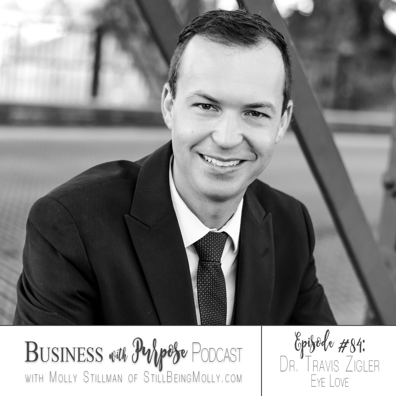 Business with Purpose Podcast EP 84: Dr. Travis Zigler, Eye Love by popular North Carolina ethical blogger and podcaster Still Being Molly