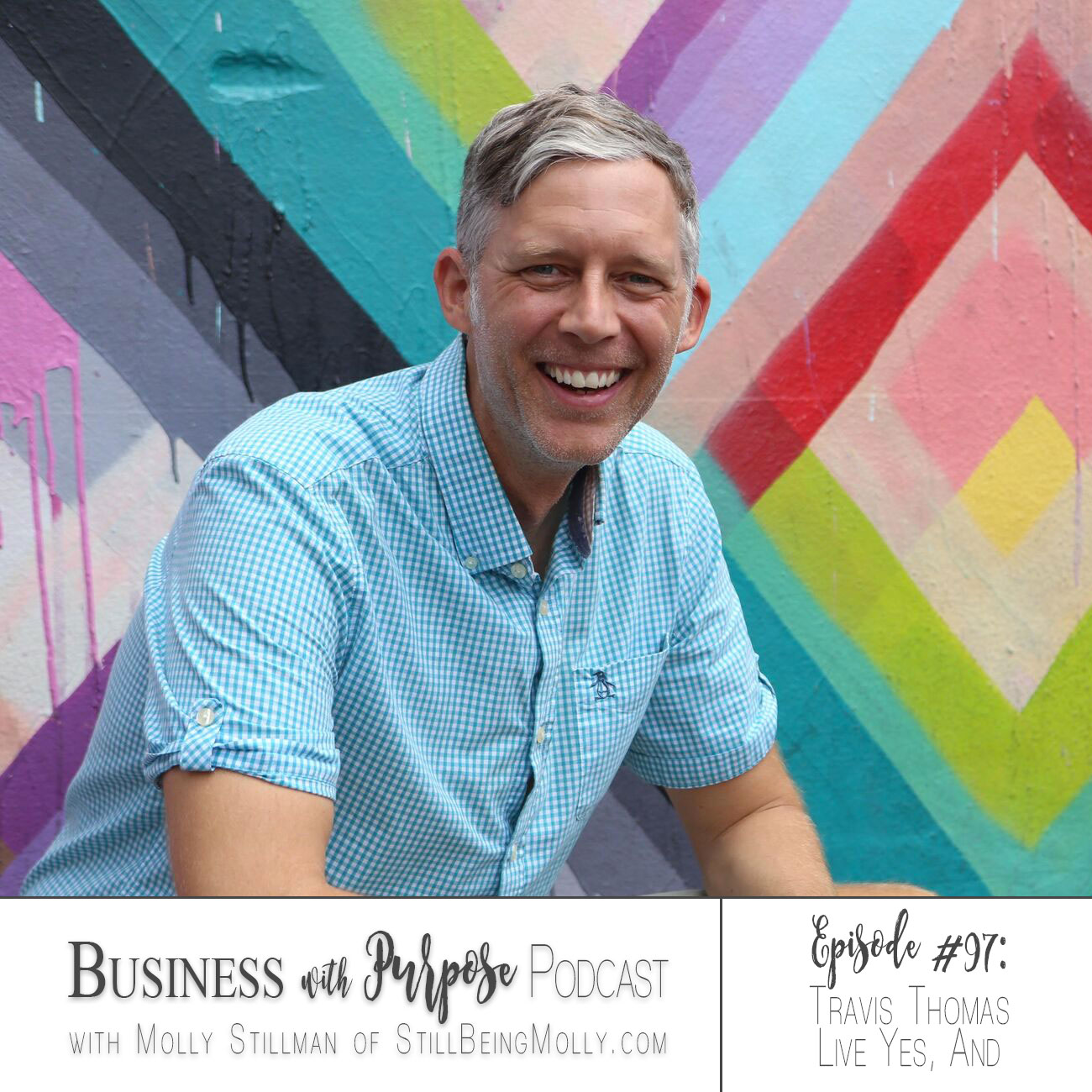 Business with Purpose Podcast EP 97: Travis Thomas, Founder of Live Yes And!