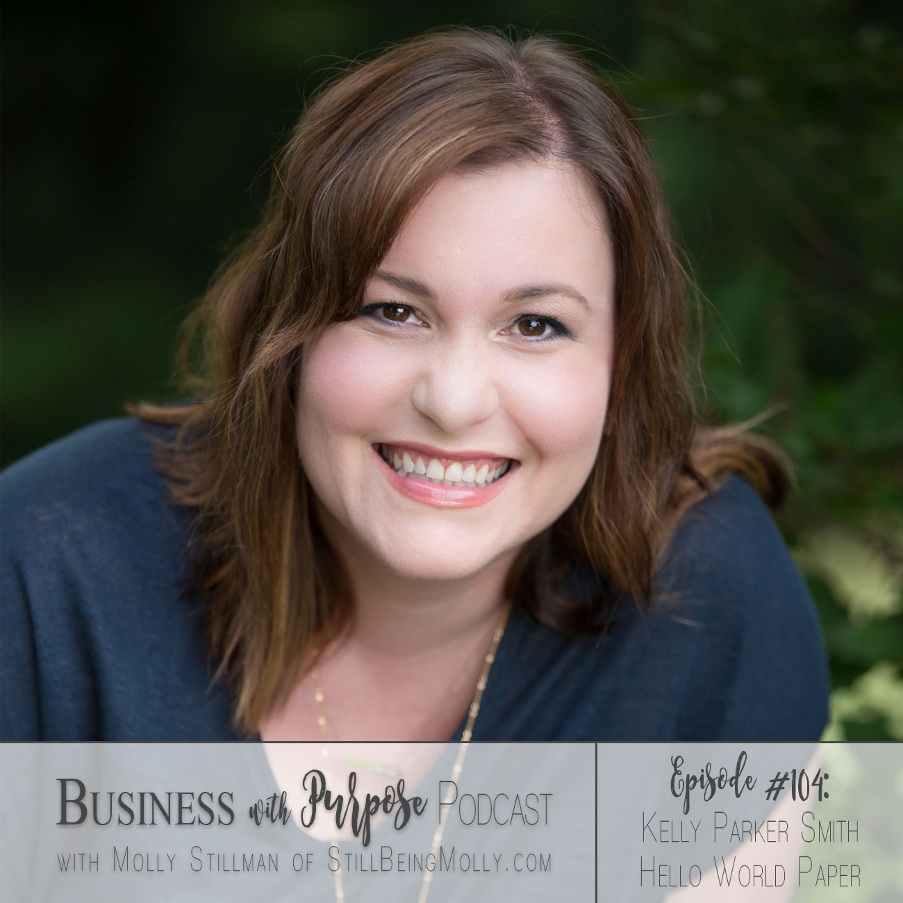 Business with Purpose Podcast EP 104: Kelly Parker Smith, Hello World Paper