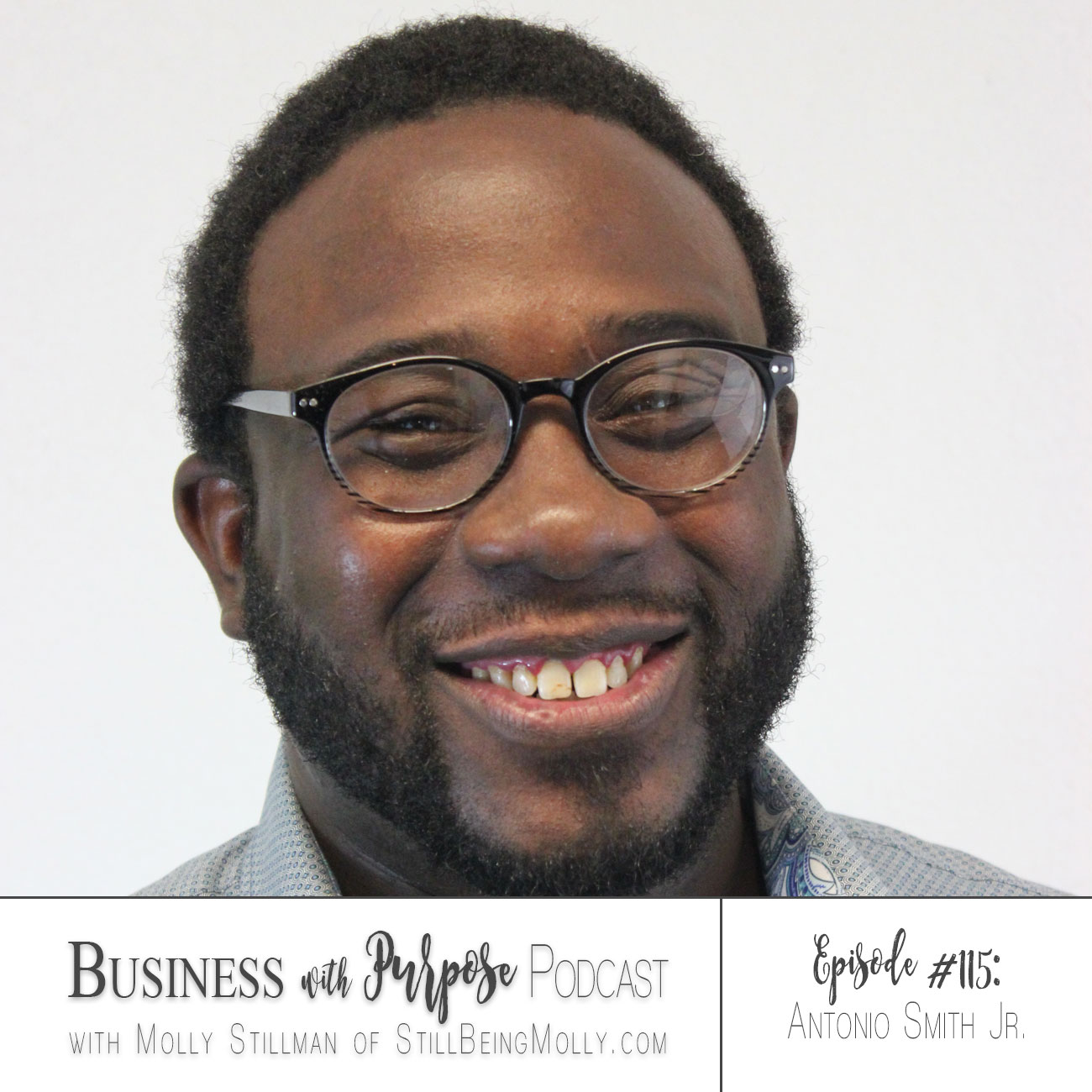 Business with Purpose Podcast EP 115: Antonio T. Smith Jr. - From Living in a Dumpster to Self-Made Millionaire