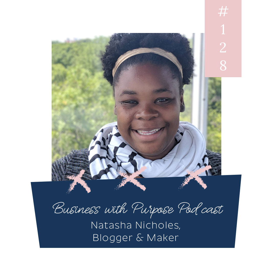 Business with Purpose Podcast EP 128: Natasha Nicholes, Blogger at Houseful of Nicholes & Founder of We Sow, We Grow