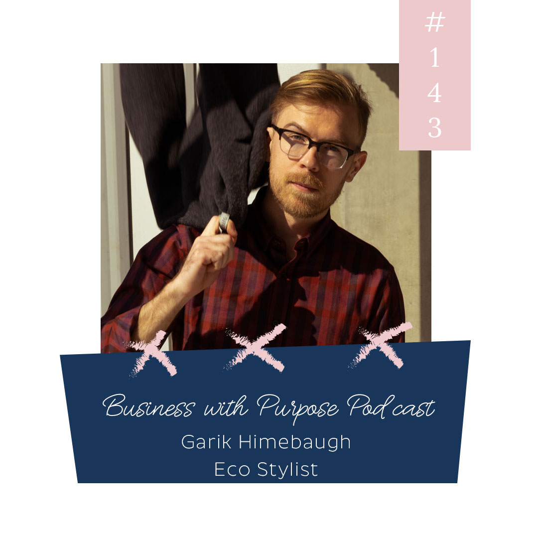 Ethical Fashion from a Man's Perspective | Business with Purpose Podcast 143: Garik Himebaugh, Eco-Stylist