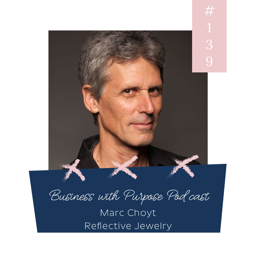 A Deep Discussion Around the Ethics of Jewelry | Business with Purpose Podcast EP 139: Marc Choyt, Reflective Jewelry