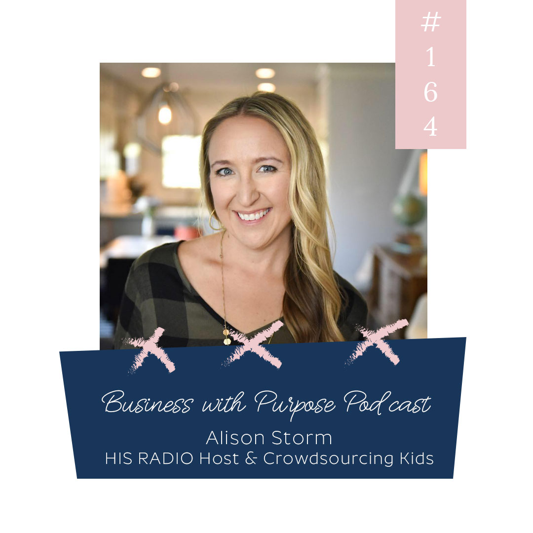 Teaching Kids About Generosity & Giving | Business with Purpose Podcast EP 164: Alison Storm, HIS Radio Host, Founder of Crowdsourcing Kids