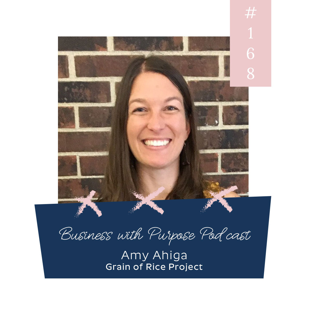 Ending Poverty through Education | Business with Purpose Podcast EP 168: Amy Ahiga, Grain of Rice Project