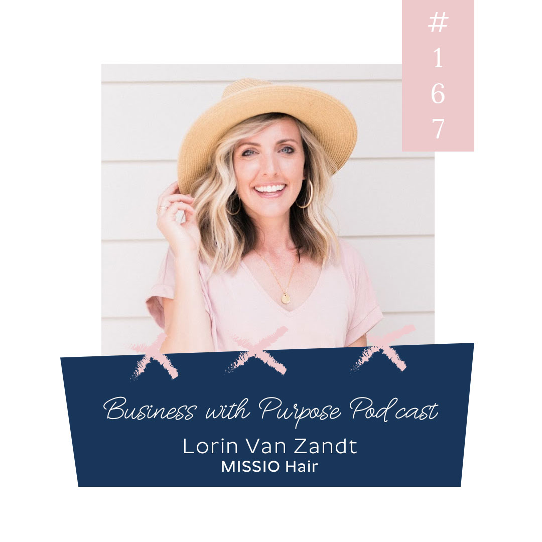 Hair Products that Fight Human Trafficking | Business with Purpose Podcast EP 167: Lorin Van Zandt, Founder of MISSIO Hair