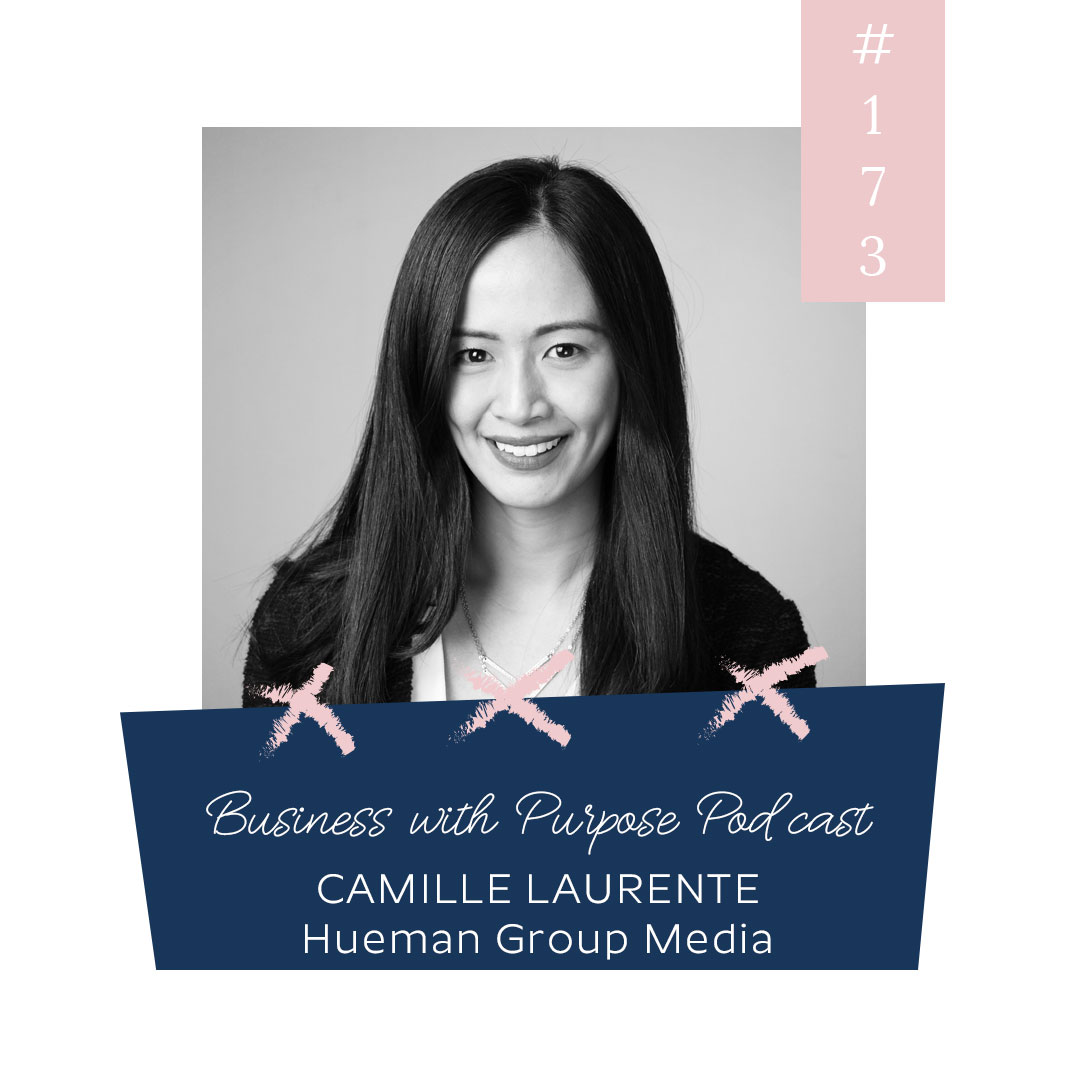 Sharing Stories of Social Change | Business with Purpose Podcast EP 173: Camille Laurente, Hueman Group Media