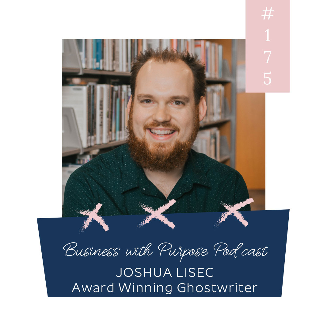 Business with Purpose Podcast EP 175: Joshua Lisec, Award Winning Ghostwriter