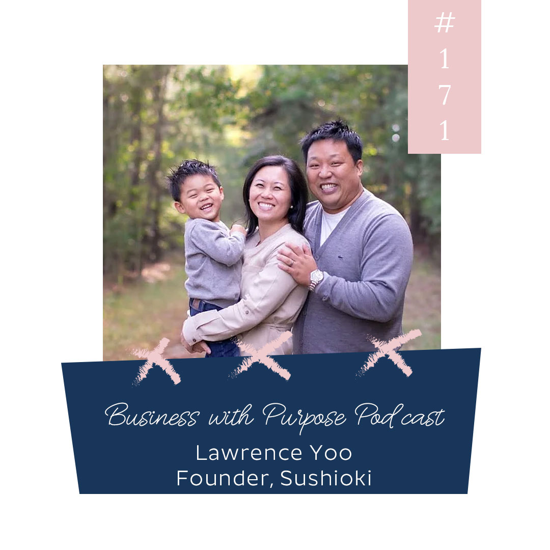 How a Love of Food and Faith Fueled Change | Business with Purpose Podcast EP 171: Lawrence Yoo, Founder of Sushioki