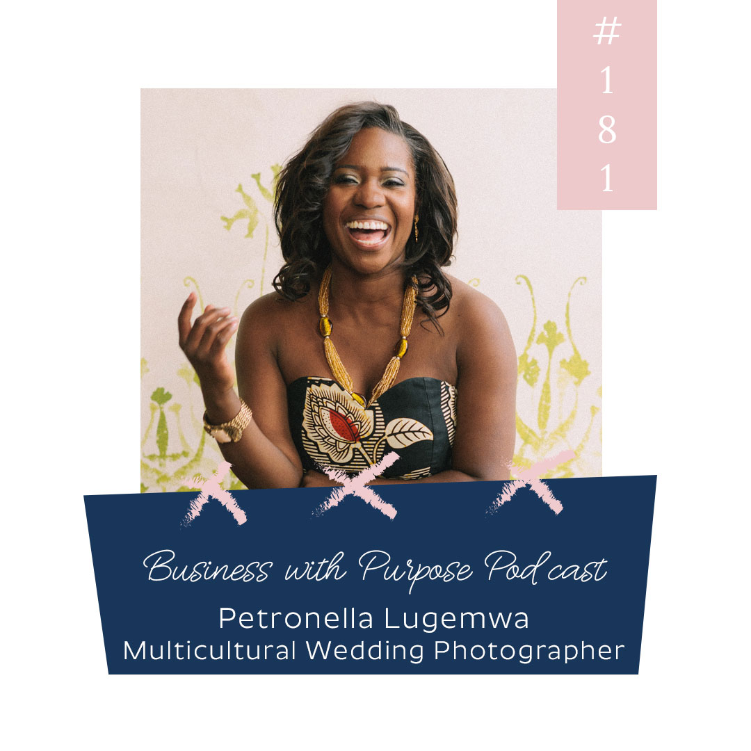 The Beauty & Diversity of Weddings | Business with Purpose Podcast EP 181: Petronella Lugemwa, Multicultural Wedding Photographer