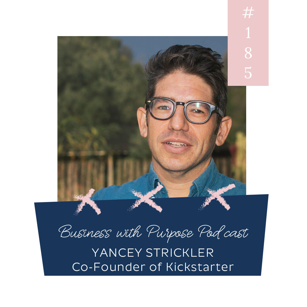 A Manifesto for a More Generous World | Business with Purpose Podcast EP 185: Yancey Strickler, Author & Co-Founder of Kickstarter