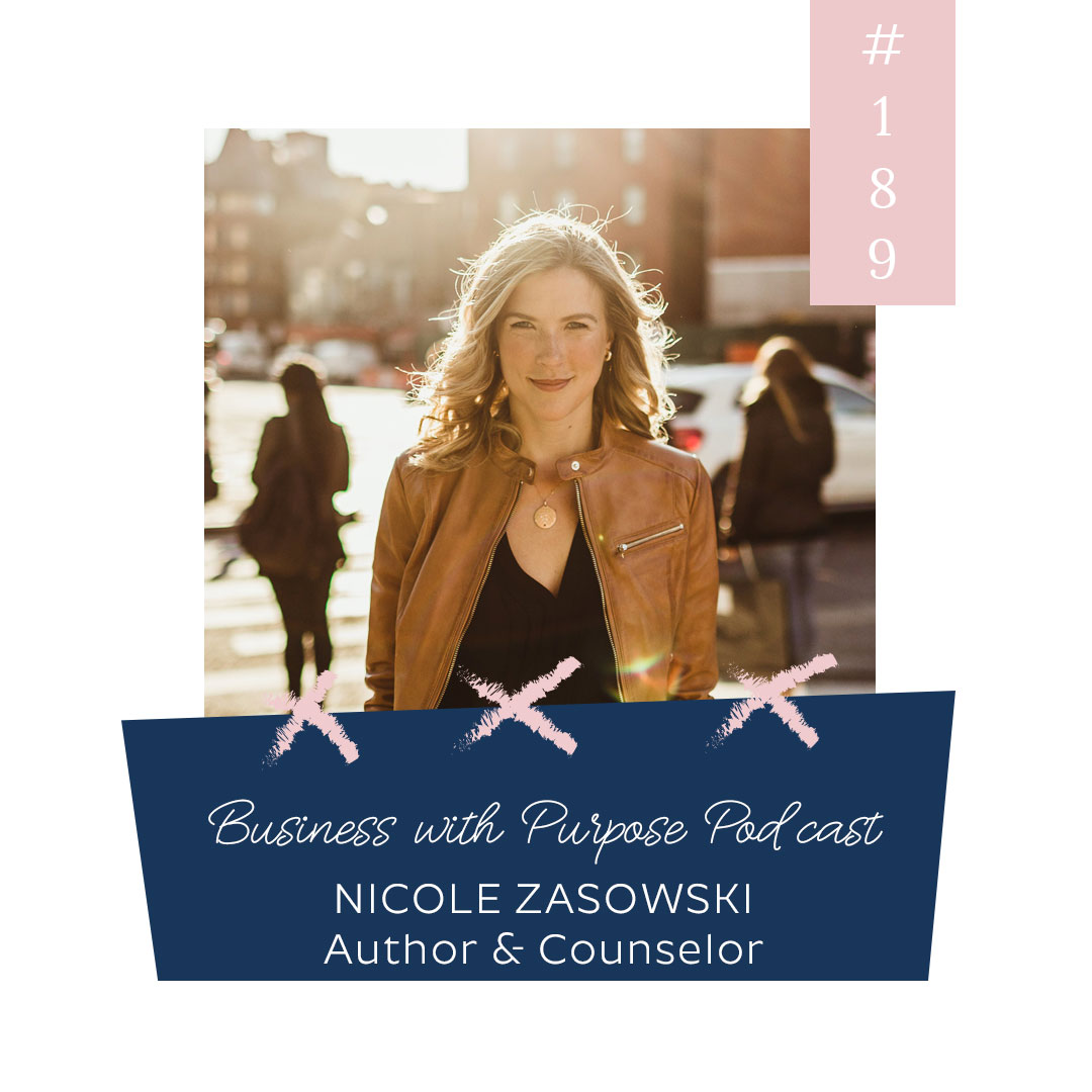 Giving Up What You Think You Want for What Will Set You Free | Business with Purpose Podcast EP 189: Nicole Zasowski, Author & Marriage & Family Counselor
