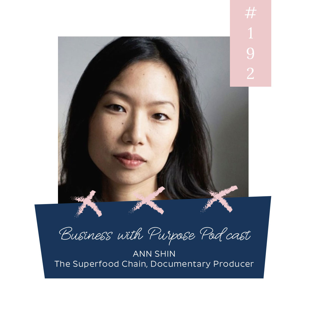 Uncovering The Superfood Chain | Business with Purpose Podcast EP 192: Ann Shin
