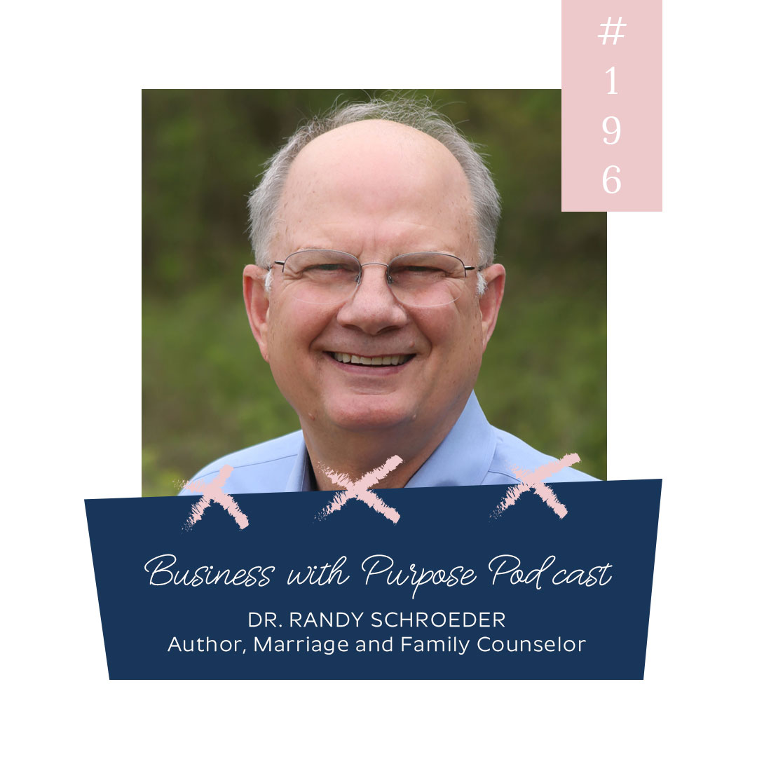 Marriage with Purpose | Business with Purpose Podcast EP 196: Dr. Randy Schroeder, Author & Marriage & Family Counselor