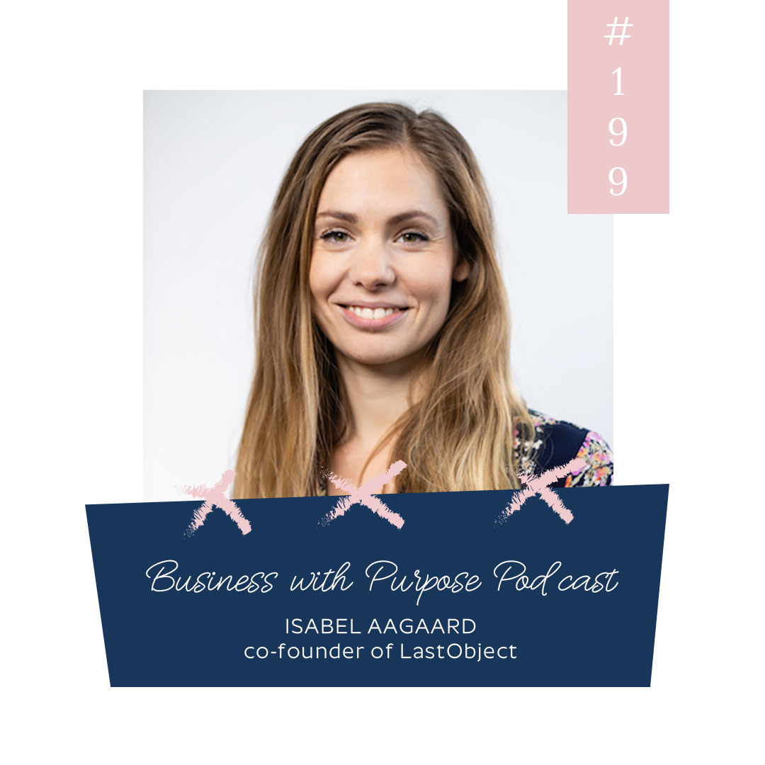 The Sustainable Alternative for Single-Use Items | Business with Purpose Podcast EP 199: Isabel Aagaard, co-founder of LastObject