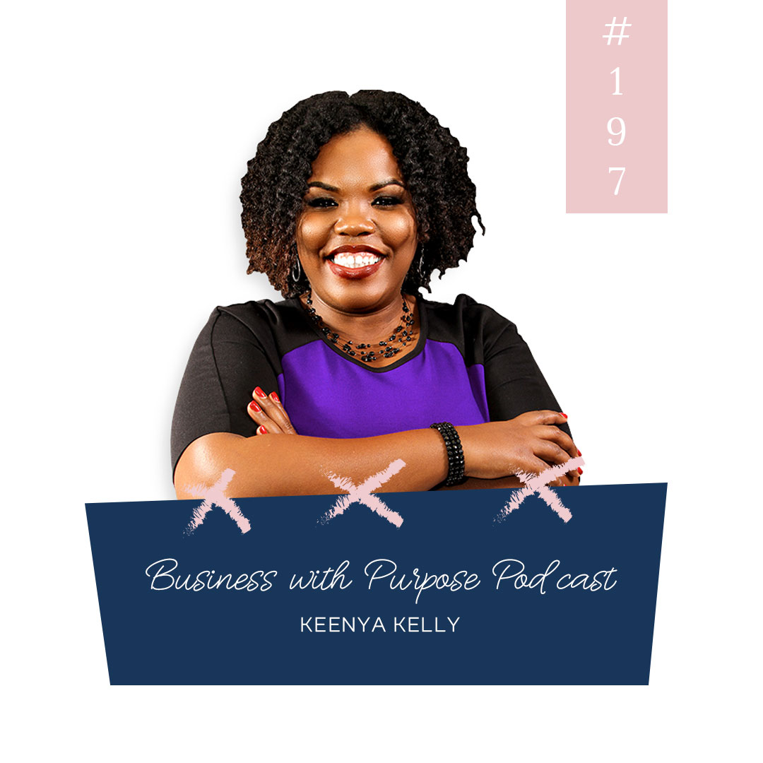Before You Quit Your Job (& Other Life Lessons) | Business with Purpose Podcast EP 197: Keenya Kelly
