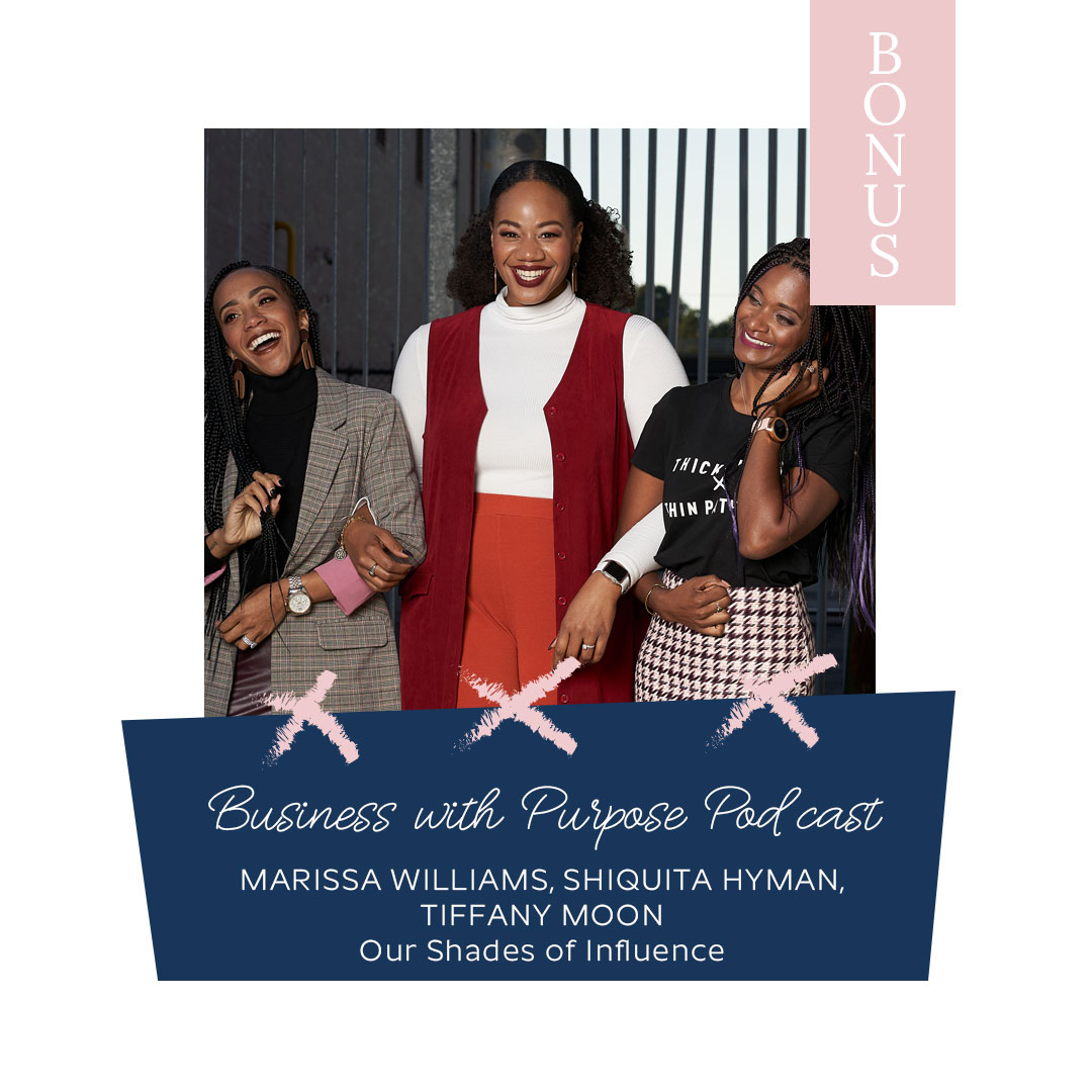 Bonus Podcast Episode: A CONVERSATION ON RACE, INFLUENCE, HOPE, & ACTION | Marissa Williams, Shiquita Hyman, & Tiffany Moon - Content Creators & Founders of Our Shades of Influence