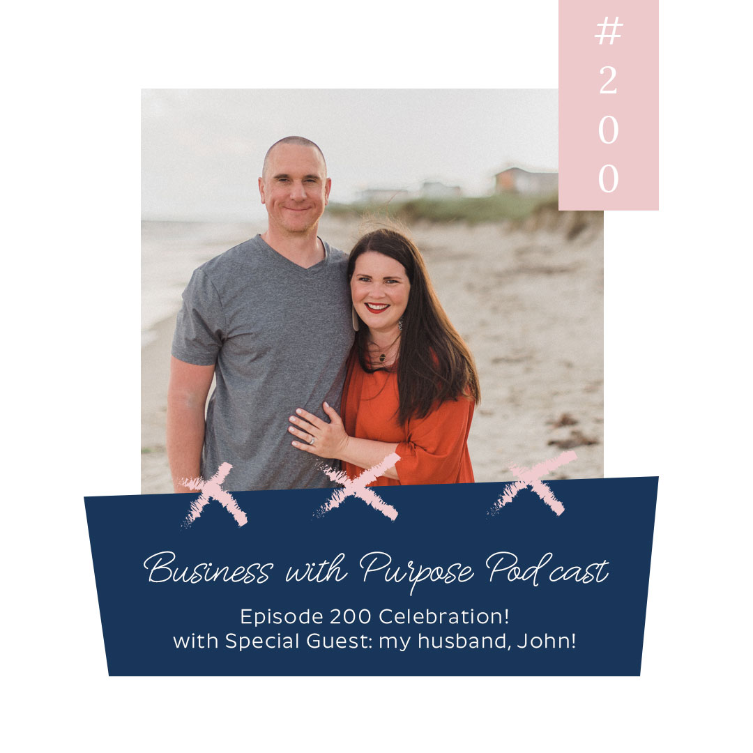 EPISODE 200 CELEBRATION of the Business with Purpose Podcast! with Special Guest: my husband, John!