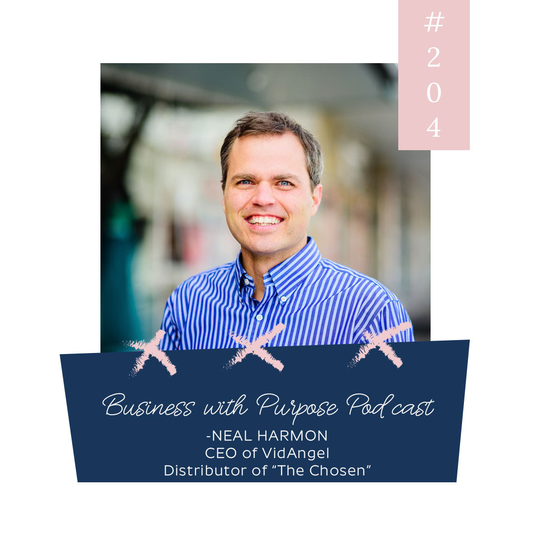 Producing "The Chosen" & Impacting Media | Business with Purpose Podcast EP 204: Neal Harmon, CEO of VidAngel