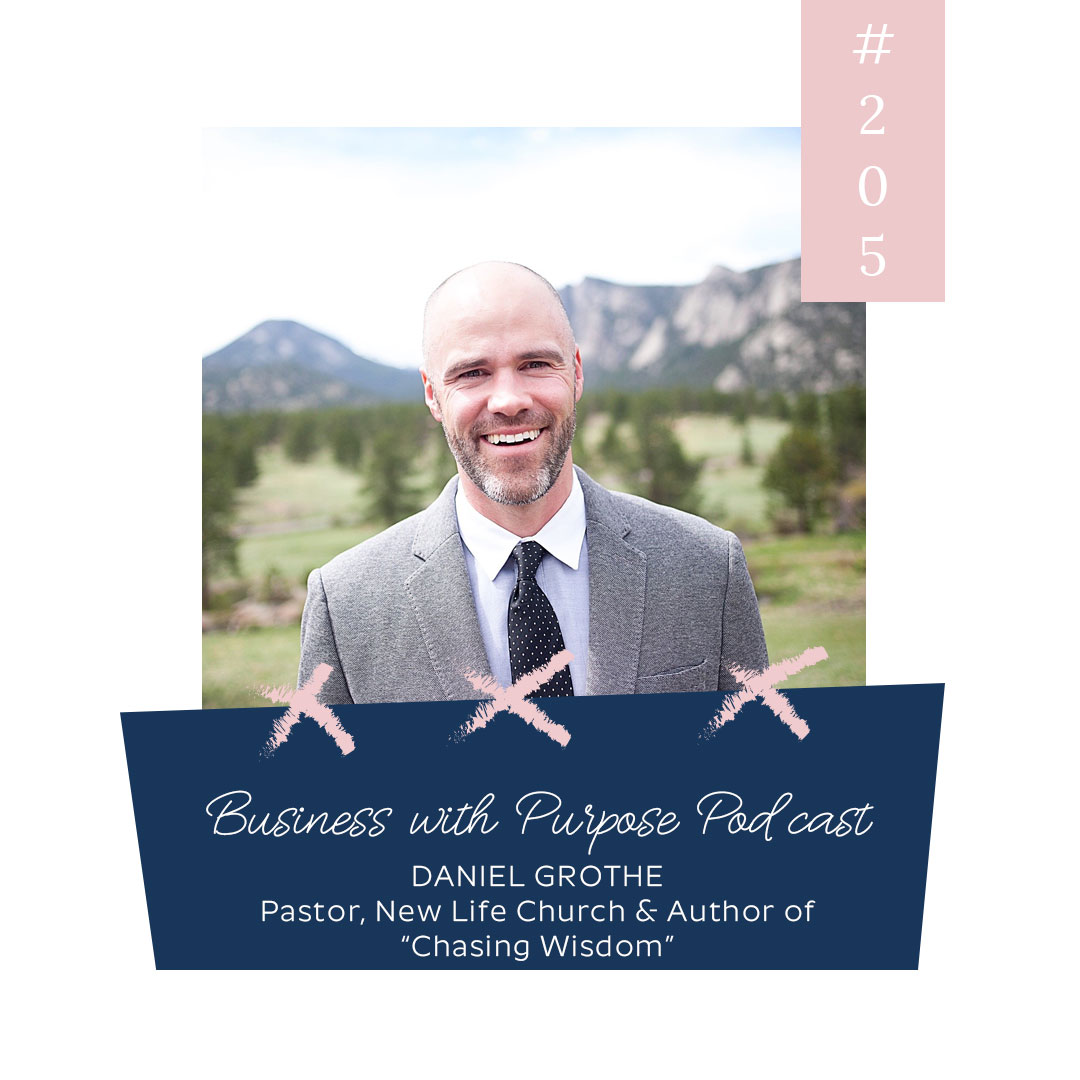 Chasing Wisdom: 10 Years Studying Under Eugene Peterson | Business with Purpose Podcast EP 205: Daniel Grothe, Pastor & Author