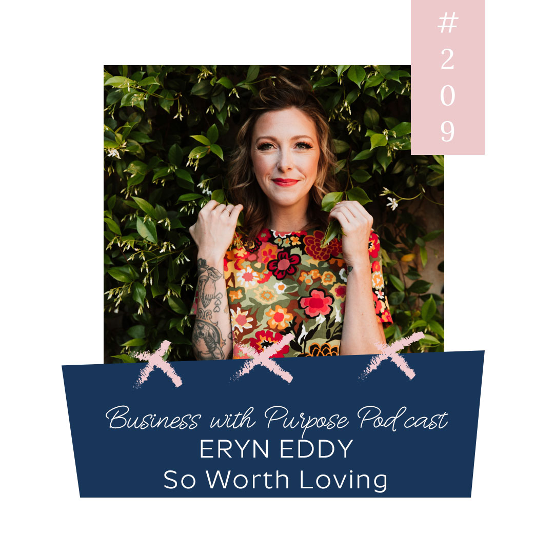 So Worth Loving | Business with Purpose Podcast EP 209: Eryn Eddy
