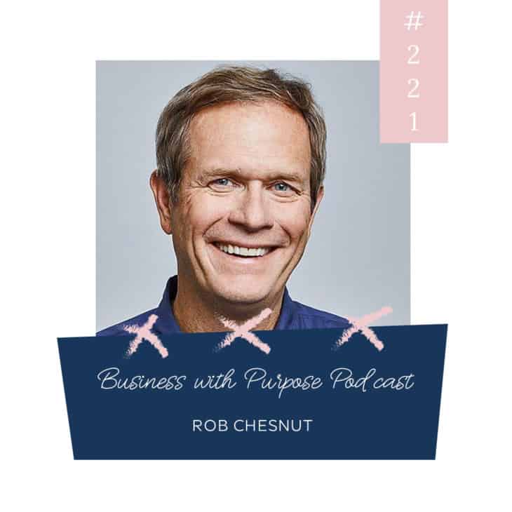 Intentional Integrity | Business with Purpose Podcast EP 221: Rob Chesnut
