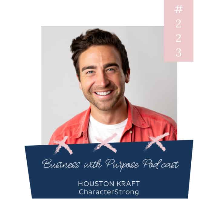 Creating a Culture of Deep Kindness | Business with Purpose Podcast EP 223: Houston Kraft, CharacterStrong