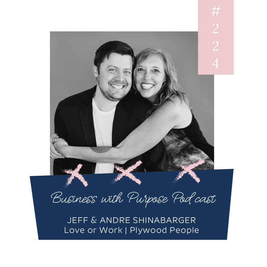 Love or Work? | Business with Purpose Podcast EP 224: Jeff and Andre Shinabarger, Plywood People