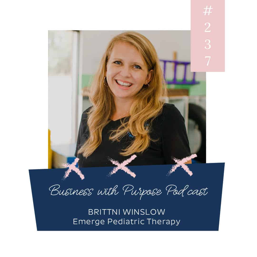 A Unique Approach to Pediatric Therapy | Business with Purpose Podcast EP 237: Brittni Winslow, Emerge Pediatric Therapy