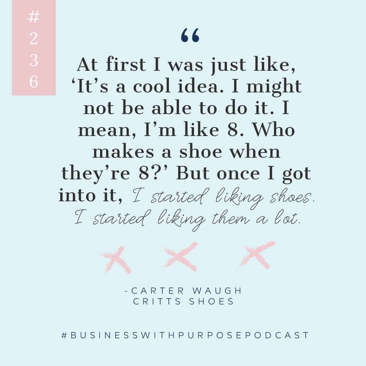 Shoes For Kids, Created By a Kid | Business with Purpose Podcast EP 236: Carter Waugh, Critts Shoes
