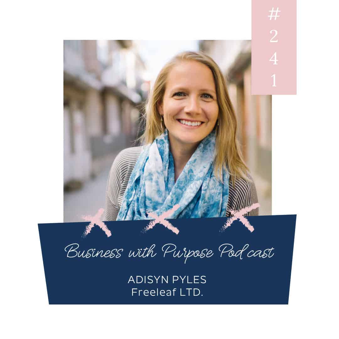 Beauty Amidst Chaos | Business with Purpose Podcast EP 241: Adisyn Pyles, Freeleaf LTD.