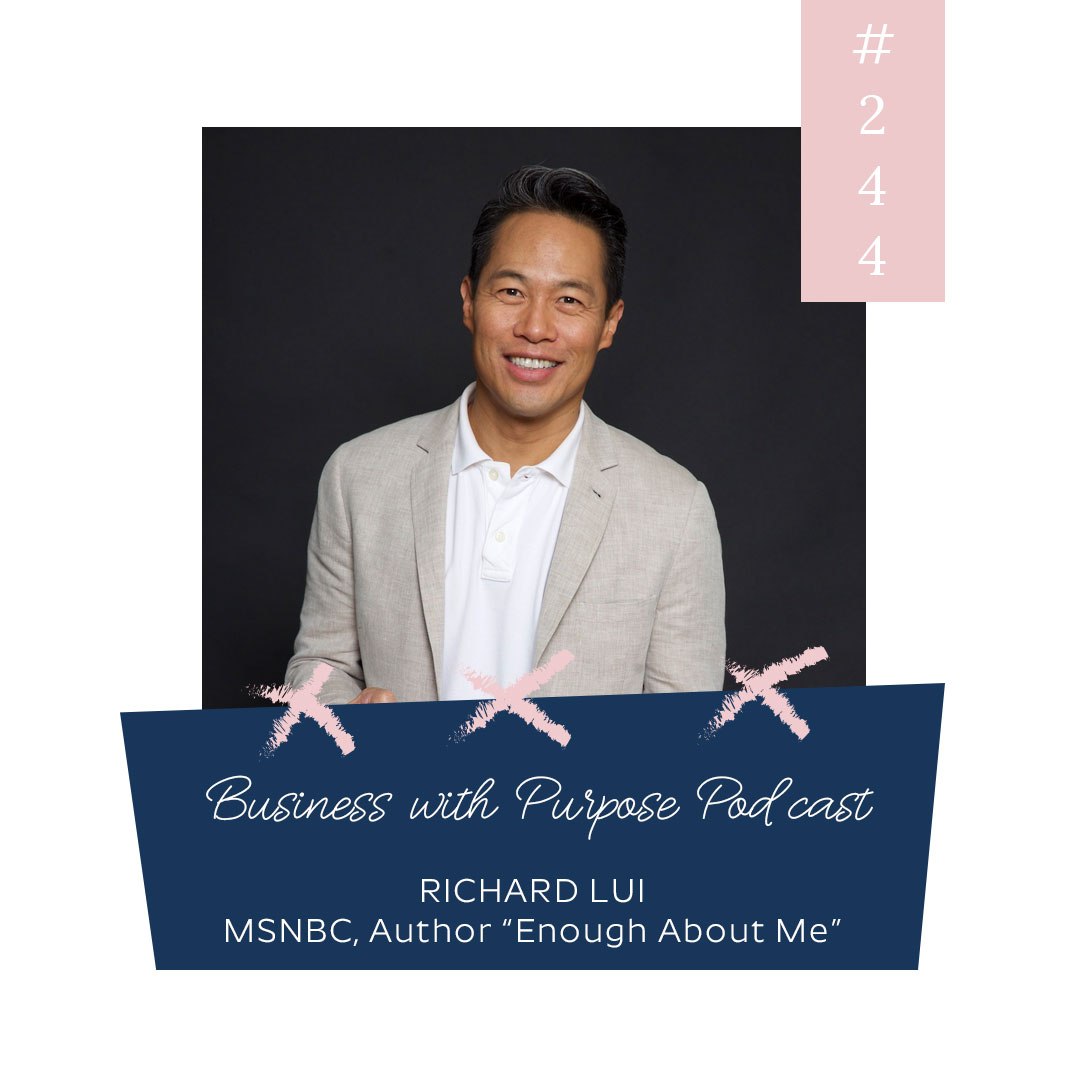 The Unexpected Power of Selflessness | Business with Purpose Podcast EP 244: Richard Lui, Author, MSNBC