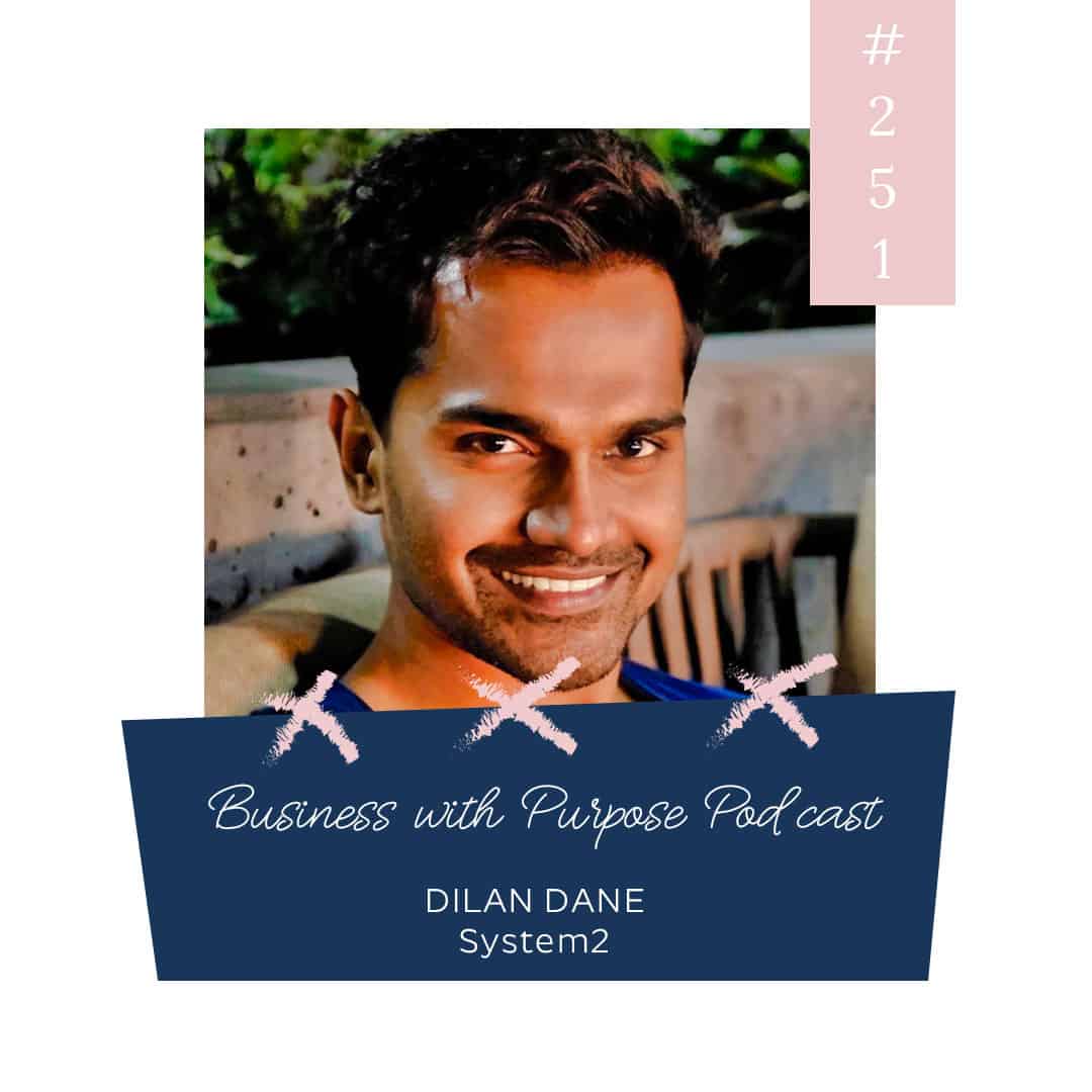 How Fitness Changed His Physical + Mental Health | Business with Purpose Podcast EP 251: Dilan Dane, System2