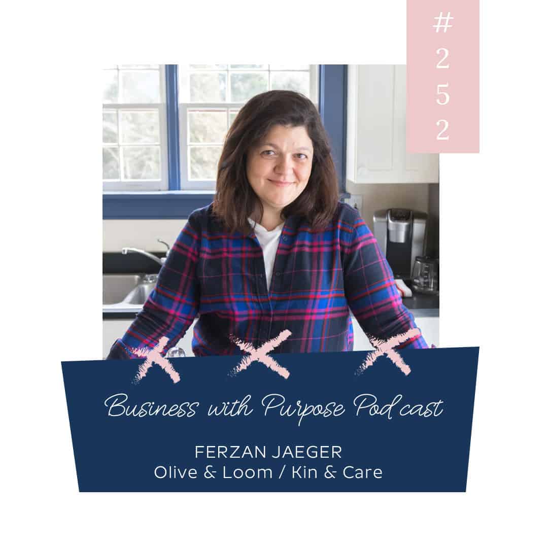 From NASA to Social Entrepreneurship | Business with Purpose Podcast EP 252: Ferzan Jaeger, Founder of Olive & Loom and Kin & Care