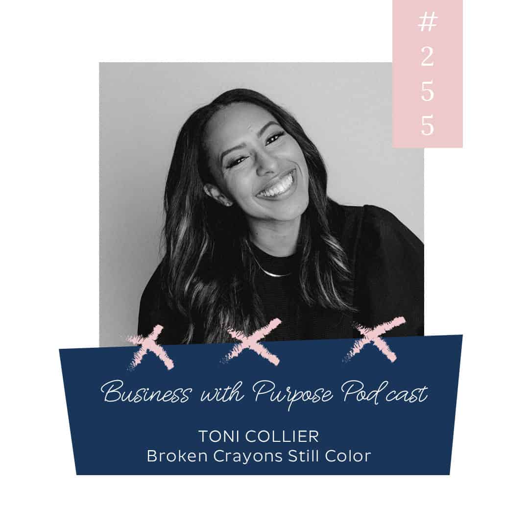 Turning Your Mess into a Message | Business with Purpose Podcast EP 255: Toni Collier, Broken Crayons Still Color