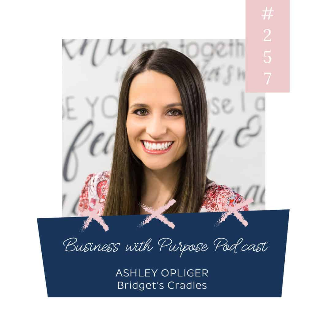 Helping Others Grieve Pregnancy Loss & Stillbirth | Business with Purpose Podcast EP 257: Ashley Opliger, Bridget's Cradles