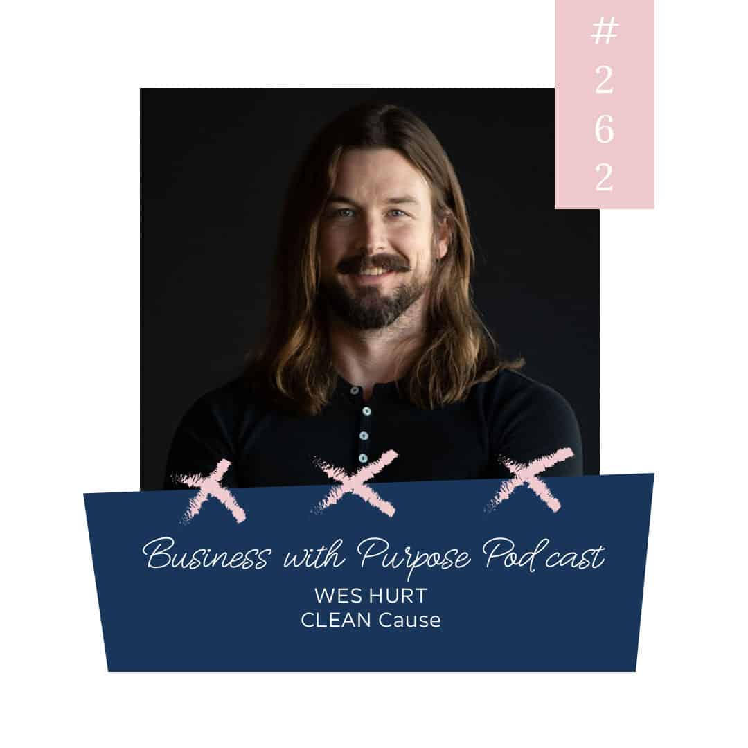 A Drink Supporting People in Recovery from Alcohol & Drug Addiction | Business With Purpose EP 262: Wes Hurt, CLEAN Cause