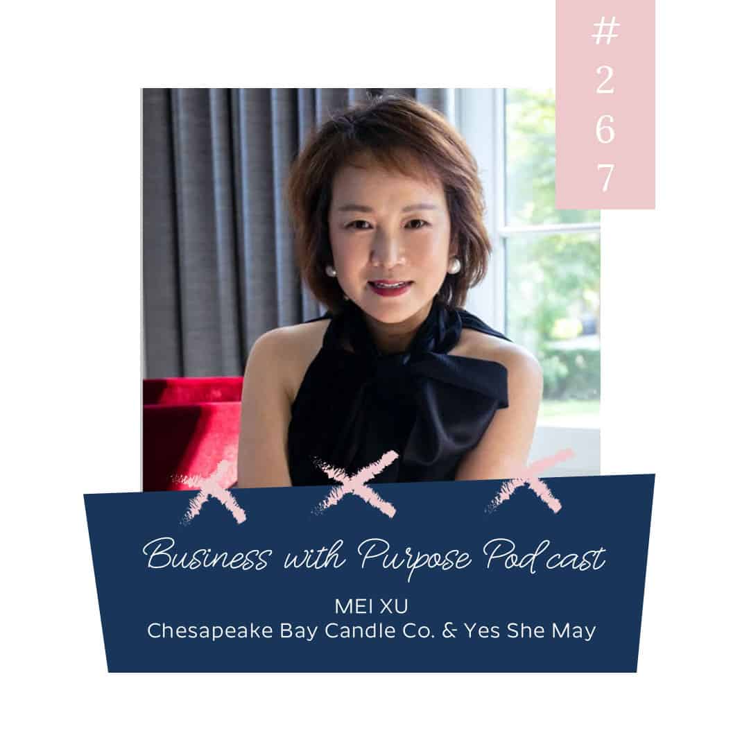 Using Grit and Innovation to Grow a Multi-Million Dollar Business | Business with Purpose Podcast EP 267: Mei Xu, Chesapeake Bay Candle Co.