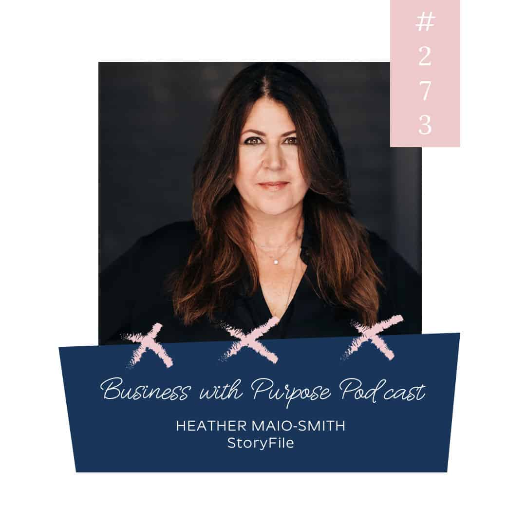 Visionary Storytelling | Business with Purpose Podcast EP 273: Heather Maio-Smith, StoryFile
