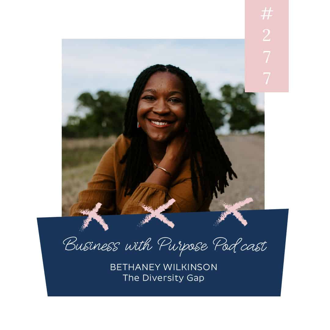From Good Intentions to Real Cultural Change | Business with Purpose Podcast EP 277: Bethaney Wilkinson, The Diversity Gap
