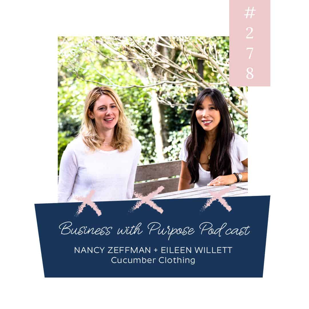 Running a Fabric Led Sustainable Fashion Brand | Business with Purpose Podcast EP 278: Nancy Zeffman + Eileen Willett, Cucumber Clothing