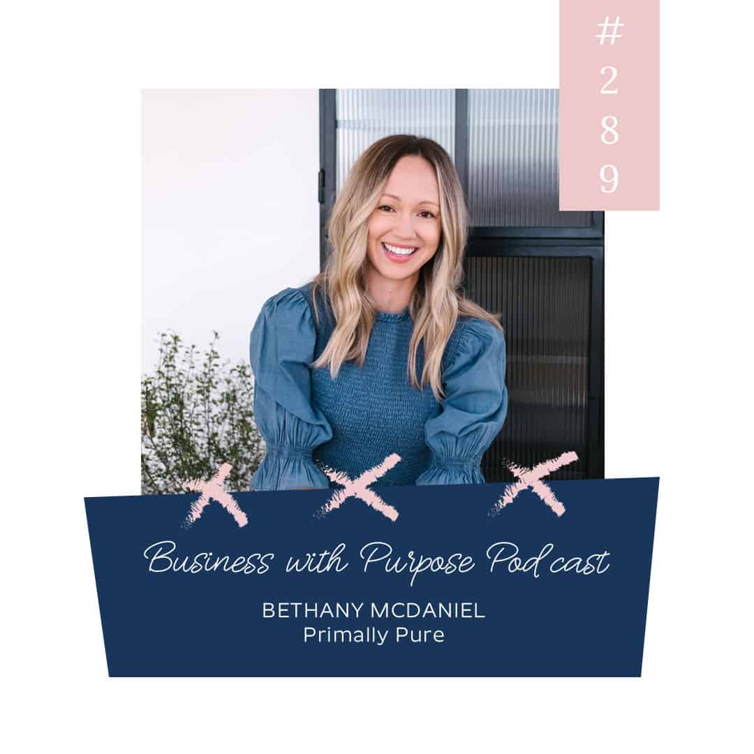 From Starting in a Kitchen to Creating a National Skincare Brand | Business with Purpose Podcast EP 289: Bethany McDaniel, Primally Pure